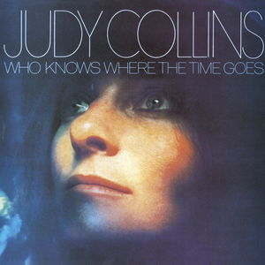 Who Knows Where the Time Goes by Judy Collins