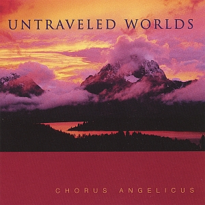 Untraveled Worlds Directed by Paul Halley by Chorus Angelicus
