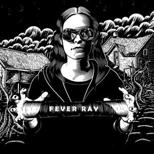Fever Ray by Fever Ray
