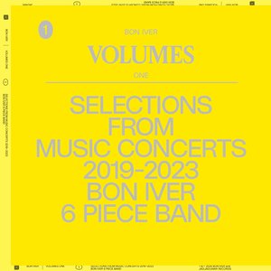 VOLUMES: ONE (SELECTIONS FROM MUSIC CONCERTS 2019-2023 BON IVER 6 PIECE BAND)
