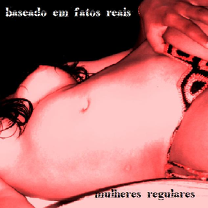 mulheres regulares by baseado em fatos reais