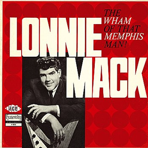 The Wham Of That Memphis Man! by Lonnie Mack