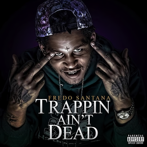 Trappin Ain't Dead by Fredo Santana