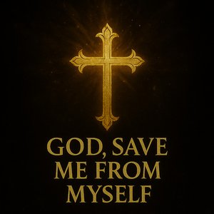 God, Save Me From Myself.