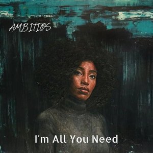I'm All You Need