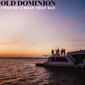 Old Dominion - I Was On A Boat That Day