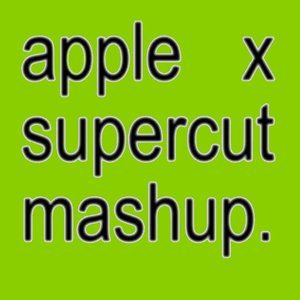 Apple X Supercut - Single