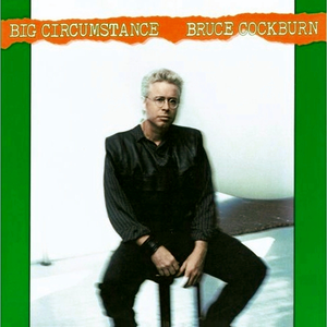 Big Circumstance by Bruce Cockburn