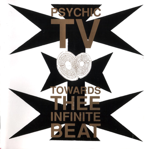 Towards Thee Infinite Beat by Psychic TV