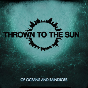 Of Oceans and Raindrops by Thrown to the Sun