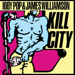 Kill City by Iggy Pop & James Williamson