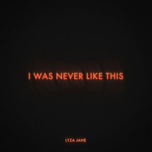 I Was Never Like This