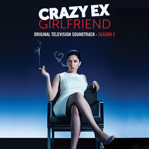 Crazy Ex-Girlfriend: Season 3 (Original Television Soundtrack) by Crazy Ex-Girlfriend Cast