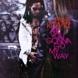 Are You Gonna Go My Way? by Lenny Kravitz