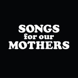 Songs For Our Mothers