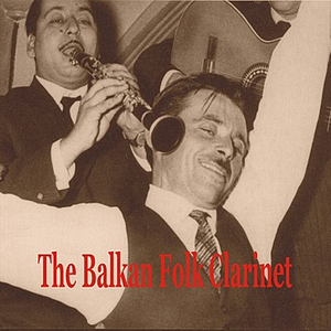 The Balkan Folk Clarinet / Greek, Turkish, Albanian and Bulgarian Instrumentals by Laver Bariu
