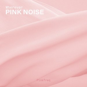 Wherever Pink Noise