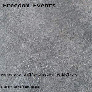 Disturbo Della Quiete Pubblica by Freedom Events