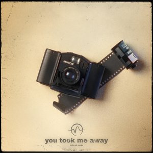 you took me away