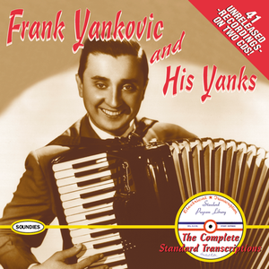 Frank Yankovic and His Yanks: The Complete Standard Transcriptions by Frank Yankovic and His Yanks