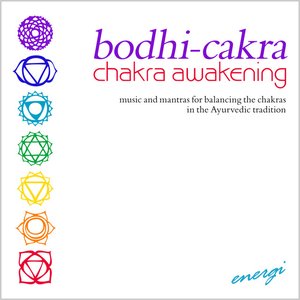 Bodhi-Cakra, Chakra Awakening - Music And Mantras For Balancing The Chakras In The Auyrvedic Tradition