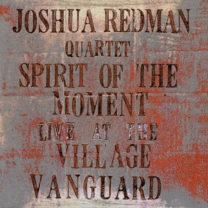 Joshua Redman Quartet - Spirit Of The Moment: Live At The Village Vanguard