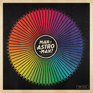 ROYGBIV (Recordings from the BBC) by Man or Astro-Man?