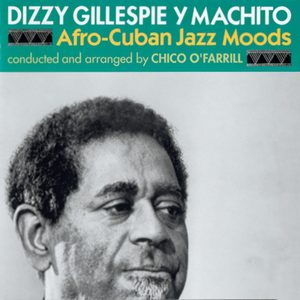 Afro-Cuban Jazz Moods by Dizzy Gillespie