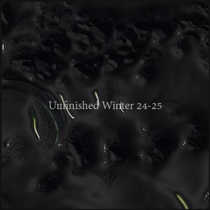 Unfinished Winter 24-25