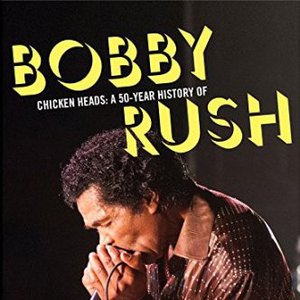 Chicken Heads: A 50-Year History Of Bobby Rush