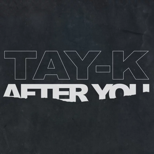 TAY-K - After You Lyrics - Zortam Music