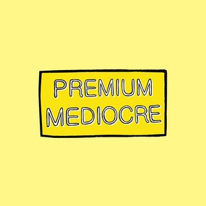 Premium Mediocre
