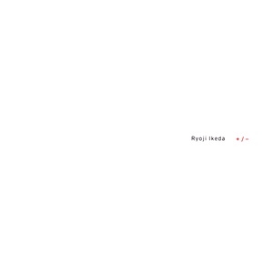 + / - by Ryoji Ikeda