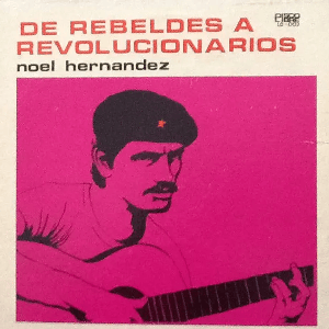 De rebeldes a revolucionarios by Noel Hernández