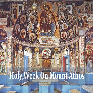 Holy Week On Mount Athos / Greek Byzantine Orthodox Hymns by father Dionysios Firfiris