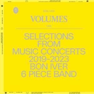 VOLUMES: ONE (SELECTIONS FROM MUSIC CONCERTS 2019-2023 BON IVER 6 PIECE BAND) [Explicit]