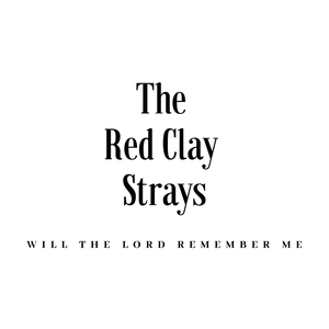 The Red Clay Strays - Will The Lord Remember Me Lyrics - Zortam Music