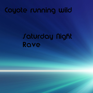 Saturday Night Rave by Coyote running wild
