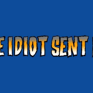 Avatar for The Idiot Sent Me