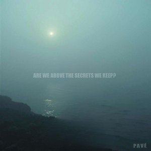 ARE WE ABOVE THE SECRETS WE KEEP?