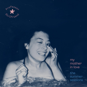 My Mother In Love: The Summer Sessions by Professor Girlfriend