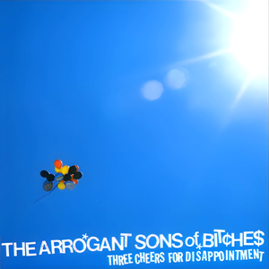 Three Cheers For Disappointment by The Arrogant Sons of Bitches