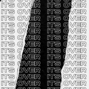 it's over