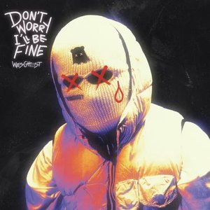 DON'T WORRY, I'LL BE FINE