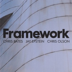 Framework - Chris Bates, Jay Epstein, Chris Olson