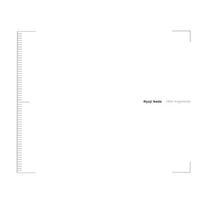 1000 Fragments by Ryoji Ikeda