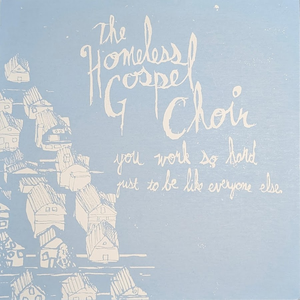 You Work So Hard Just To Be Like Everyone Else by The Homeless Gospel Choir