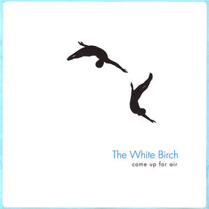 Come Up for Air by The White Birch
