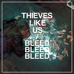 Bleed Bleed Bleed by Thieves Like Us