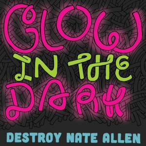 Glow In The Dark by Destroy Nate Allen